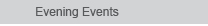Evening Events